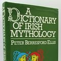 Cover Art for 9780094675407, A Dictionary of Irish Mythology by Peter Ellis