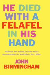Cover Art for 9781875989218, He Died with a Felafel in His Hand by John Birmingham