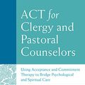 Cover Art for B0197SJQ5A, ACT for Clergy and Pastoral Counselors: Using Acceptance and Commitment Therapy to Bridge Psychological and Spiritual Care by Unknown