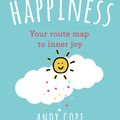 Cover Art for 9781473651036, Happiness: Your route-map to inner joy by Andy Cope