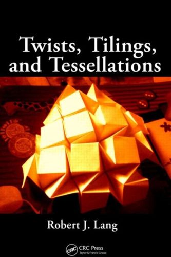 Cover Art for 9781568812328, Twists, Tilings, and Tessellations by Robert J. Lang