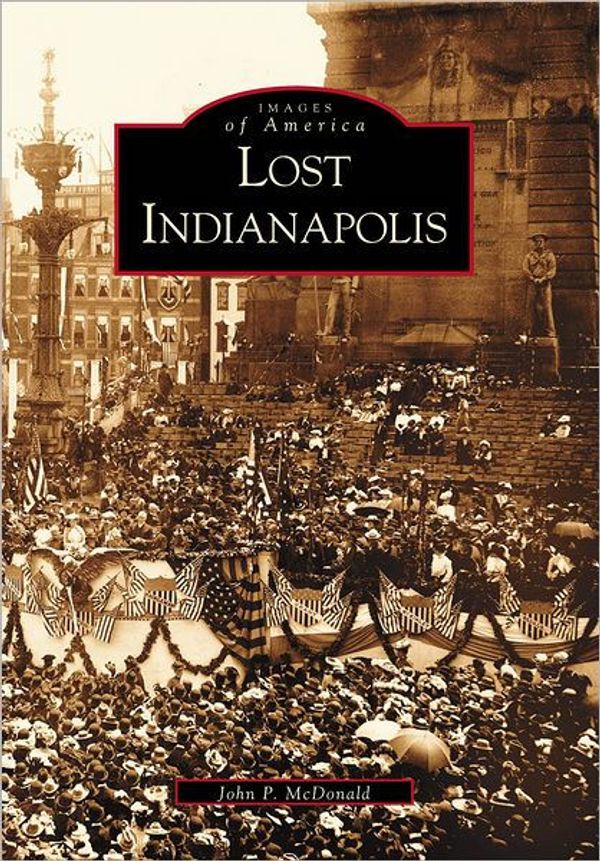 Cover Art for 9780738520087, Lost Indianapolis by John McDonald