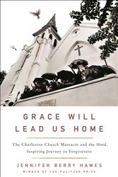 Cover Art for 9781250117762, Grace Will Lead Us Home: The Charleston Church Massacre and the Hard, Inspiring Journey to Forgiveness by Hawes, Jennifer Berry