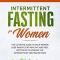Cover Art for 9798639660573, Intermittent Fasting for Women: The Ultimate Guide to Help Women Lose Weight, Eat Healthy, and Feel Better by Following the Intermittent Fasting Method. by Lara Hedley