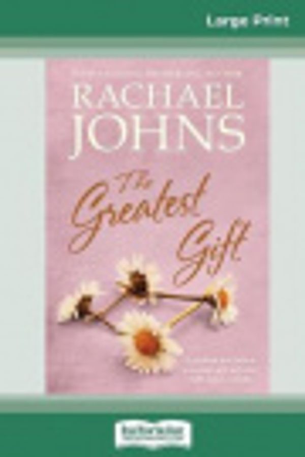 Cover Art for 9780369305404, The Greatest Gift (16pt Large Print Edition) by Rachael Johns