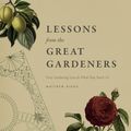 Cover Art for 9780226369488, Lessons from the Great Gardeners: Forty Gardening Icons and What They Teach Us by Matthew Biggs
