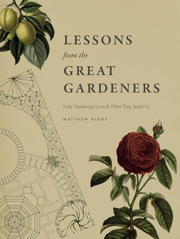 Cover Art for 9780226369488, Lessons from the Great Gardeners: Forty Gardening Icons and What They Teach Us by Matthew Biggs
