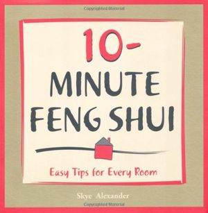 Cover Art for 9781931412889, 10-Minute Feng-Shui: Easy Tips for Every Room by Skye Alexander