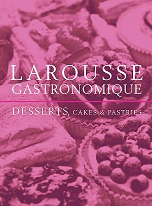 Cover Art for 9780753721438, Larousse Gastronomique Desserts, Cakes and Pastries by Larousse