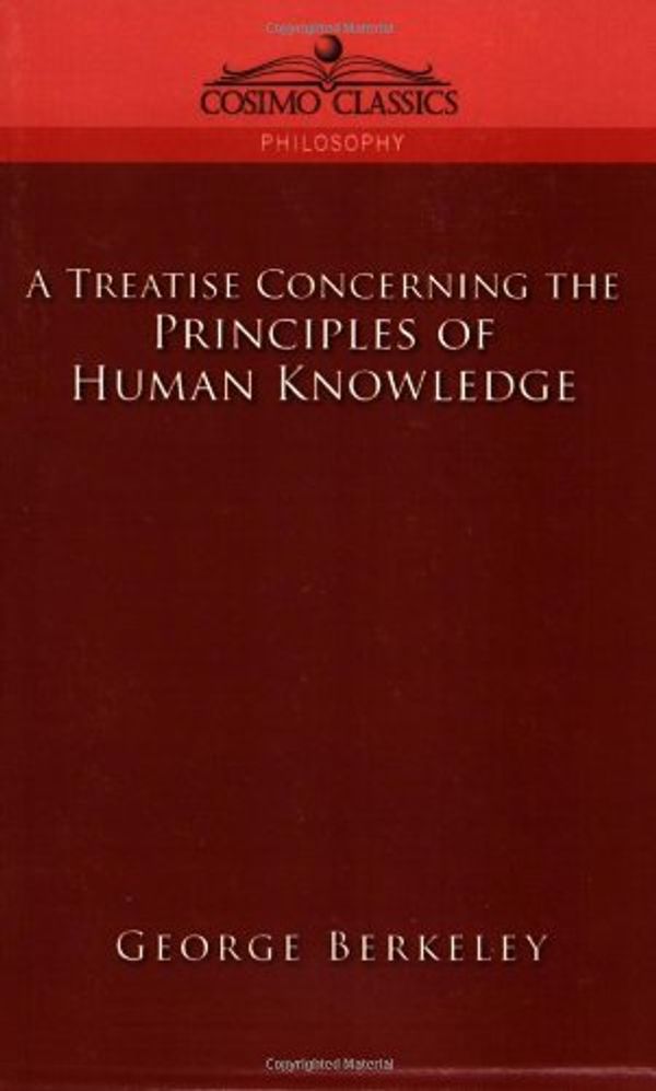 Cover Art for 9781596052826, A Treatise Concerning the Principles of Human Knowledge by George Berkeley