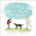 Cover Art for 9780670075201, Today We Have No Plans by Jane Godwin