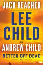 Cover Art for 9781984818539, Better Off Dead by Lee Child, Andrew Child