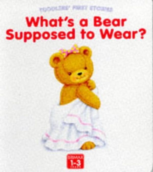 Cover Art for 9781858546612, What's a Bear Supposed to Wear? (Toddlers' First Stories) by Linda Worrall