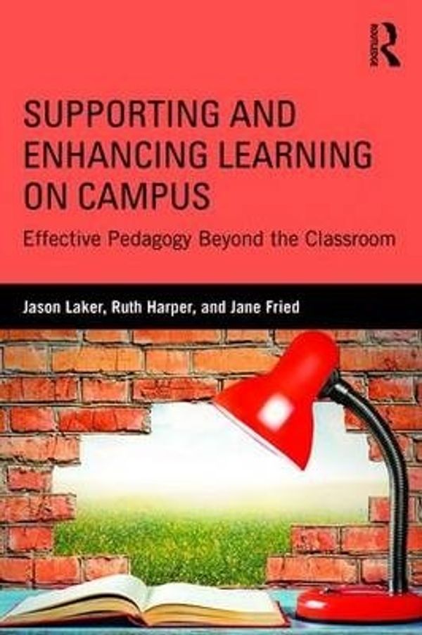Cover Art for 9781138854581, Supporting and Enhancing Learning on CampusEffective Pedagogy in and Outside the Classroom by Jane Fried,Jason Laker,Ruth Harper