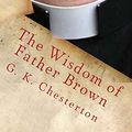 Cover Art for 9781495916021, The Wisdom of Father Brown by G. K. Chesterton