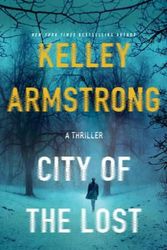 Cover Art for 9781250092168, City of the Lost: A Thriller (Casey Duncan Novels) by Kelley Armstrong
