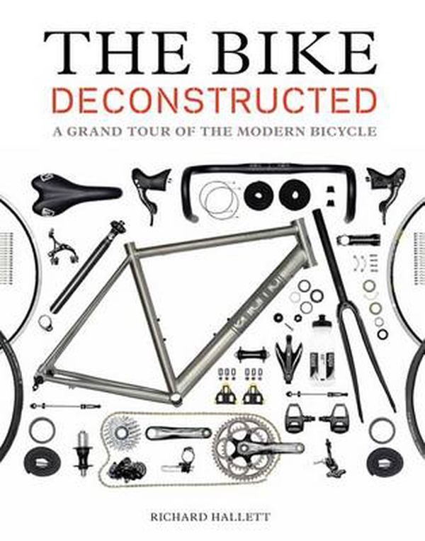 Cover Art for 9781616892289, The Bike Deconstructed by Richard Hallett