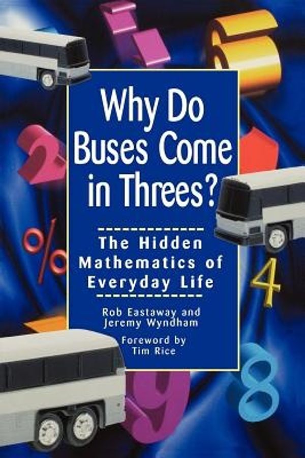 Cover Art for 9780471379072, Why Do Buses Come in Threes? by Rob Eastaway, Jeremy Wyndham