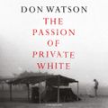 Cover Art for 9781398522565, The Passion of Private White by Don Watson