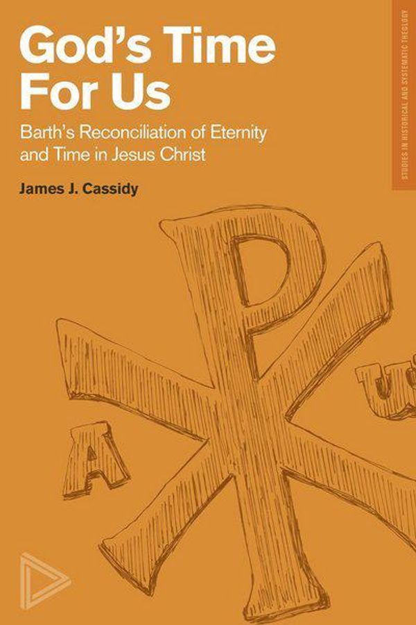 Cover Art for 9781577997481, God's Time for Us: Barth on the Reconciliation of Eternity and Time in Jesus Christ by James J Cassidy