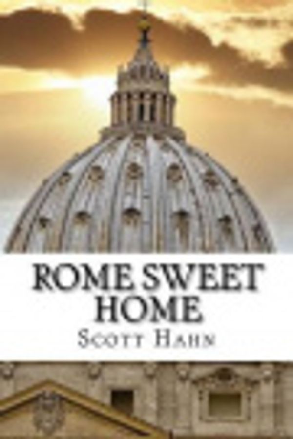 Cover Art for 9781536929751, Rome Sweet HomeOur Journey to Catholicism by Scott Hahn, Kimberly Hahn