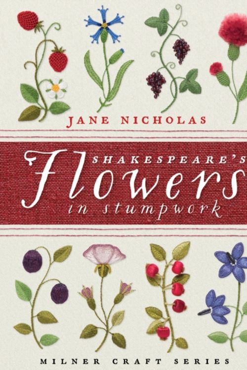 Cover Art for 9781863514811, Shakespeare's Flowers in Stumpwork (Milner Craft) by Jane Nicholas