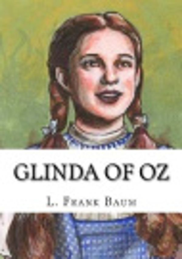 Cover Art for 9781717343796, Glinda of Oz by L. Frank Baum