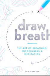 Cover Art for 9781787830332, Draw Breath: The Art of Breathing by Tom Granger