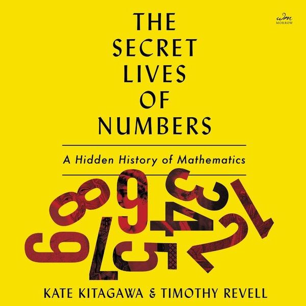 Cover Art for 9780063206052, The Secret Lives of Numbers: An Unauthorized History of Mathematics by Kitagawa, Tomoko, Revell, Timothy