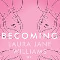Cover Art for 9781473635616, Becoming: Sex, Second Chances, and Figuring Out Who the Hell I am by Laura Jane Williams