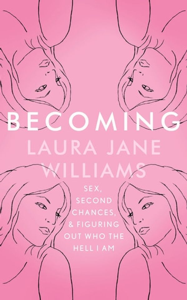 Cover Art for 9781473635616, Becoming: Sex, Second Chances, and Figuring Out Who the Hell I am by Laura Jane Williams