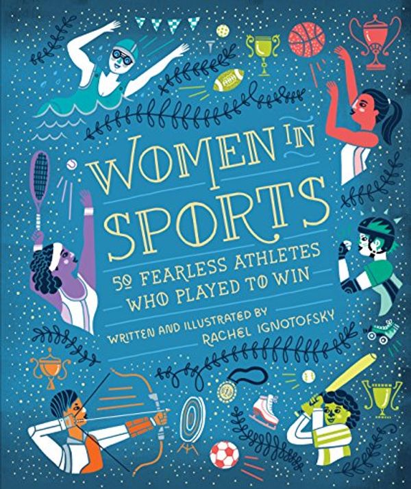 Cover Art for B01M5EZ0AQ, Women in Sports: 50 Fearless Athletes Who Played to Win (Women in Science) by Rachel Ignotofsky