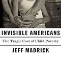 Cover Art for B07KDXD8YJ, Invisible Americans: The Tragic Cost of Child Poverty by Jeff Madrick