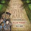Cover Art for B07FSBRY51, The Slightly Alarming Tale of the Whispering Wars by Jaclyn Moriarty