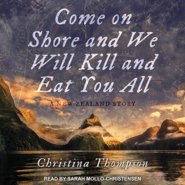 Cover Art for 9798200243471, Come on Shore and We Will Kill and Eat You All Lib/E: A New Zealand Story by Christina Thompson
