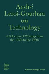 Cover Art for 9781941792148, André Leroi-Gourhan on Technology, Evolution, and Social Life: A Selection of Texts and Writings from the 1930s to the 1970s (Bard Graduate Center - Cultural Histories of the Material Wo) by Nathan Schlanger