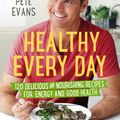 Cover Art for 9781742613895, Healthy Every Day: 120 Delicious And Nourishing Recipes For Energy And Good Health by Pete Evans