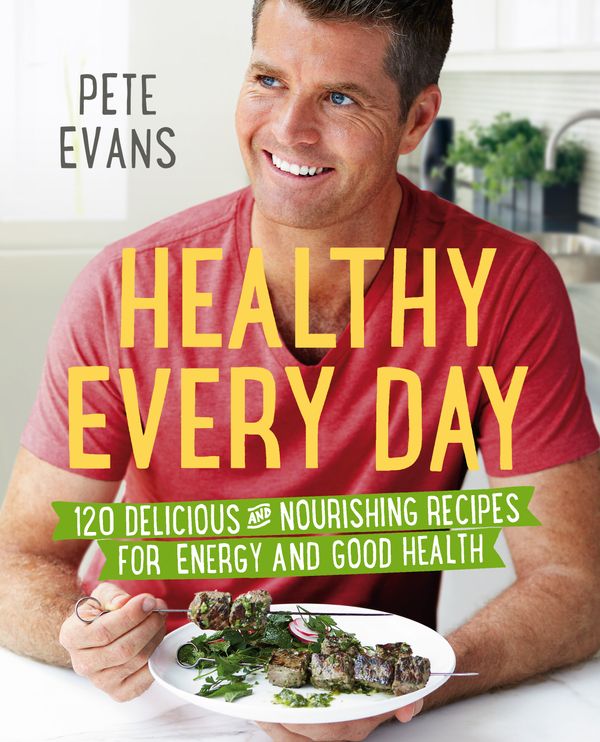 Cover Art for 9781742613895, Healthy Every Day: 120 Delicious And Nourishing Recipes For Energy And Good Health by Pete Evans