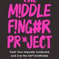 Cover Art for B07S2N5YP4, The Middle Finger Project: Trash Your Imposter Syndrome and Live the Unf*ckwithable Life You Deserve by Ash Ambirge