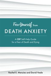Cover Art for 9781787758148, Free Yourself from Death Anxiety: A CBT Self-Help Guide for a Fear of Death and Dying by Rachel Menzies, David Veale