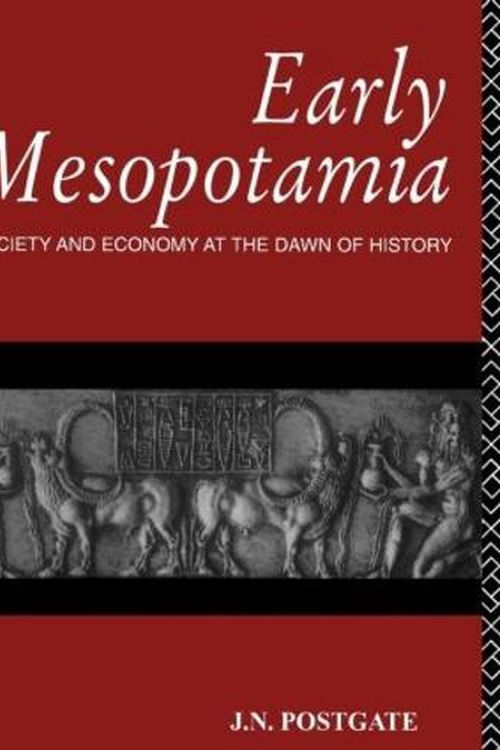 Cover Art for 9780415110327, Early Mesopotamia: Society and Economy at the Dawn of History by Nicholas Postgate