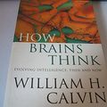 Cover Art for 9780297816393, How Brains Think : Evolving Intelligence, Then and Now by William H. Calvin