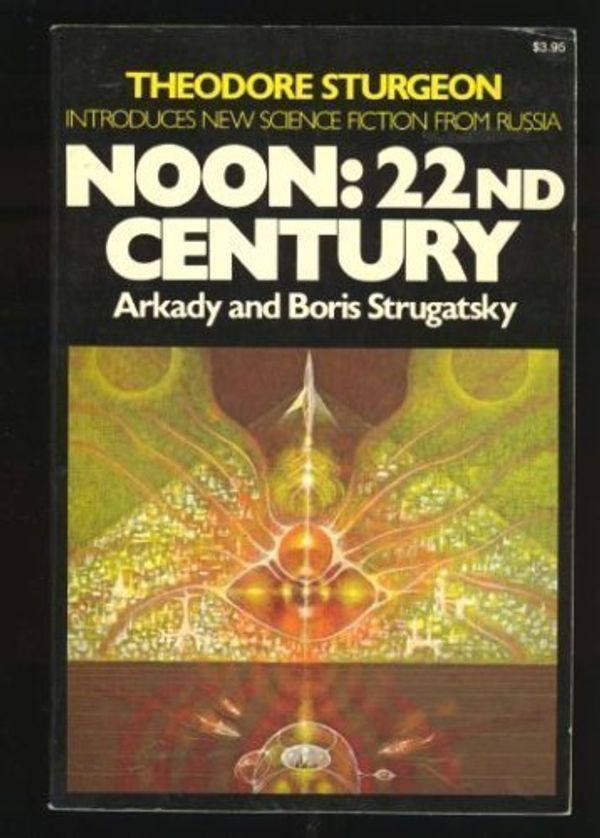 Cover Art for 9780020256007, Noon: 22nd Century by Arkady Strugatsky, Boris Strugatsky