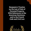 Cover Art for 9781343715417, Benjamin's Treatise on the Law of Sale of Personal Property, with References to the American Decisions, and to the French Code and Civil Law by Arthur Beilby Pearson,Hugh Fenwick Boyd,J P 1811-1884 Benjamin