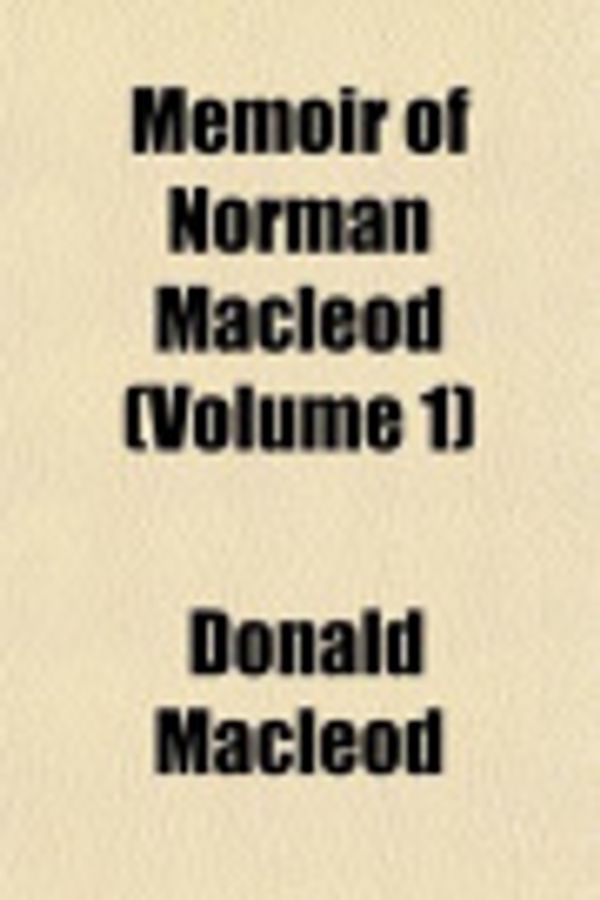 Cover Art for 9781152407701, Memoir of Norman MacLeod (Volume 1) by Donald Macleod