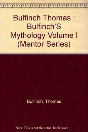 Cover Art for 9780451622303, Bulfinch's Mythology: Volume 1: The Age of Fable (Mentor Series) by Thomas Bulfinch