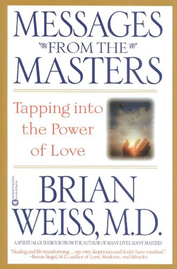 Cover Art for B001JMFECC, Messages from the Masters: Tapping into the Power of Love by Brian L. Weiss
