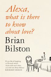 Cover Art for 9781529051629, Alexa, what is there to know about love? by Brian Bilston