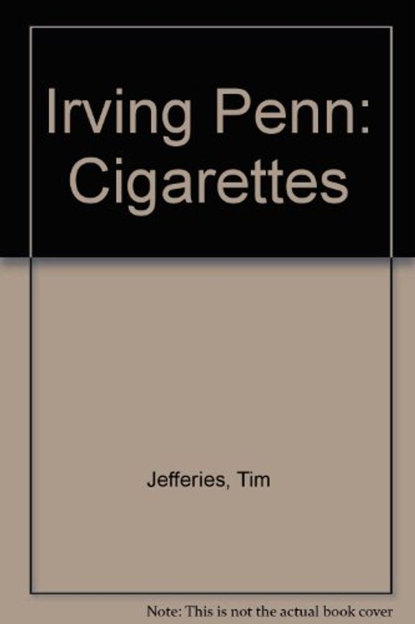Cover Art for 9780954725716, Irving Penn: Cigarettes by Tim Jefferies