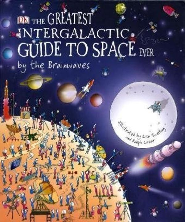 Cover Art for 9781405346160, The Greatest Intergalactic Guide to Space Ever... by the Brainwaves by 